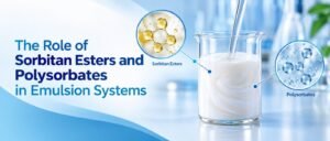 The Role of Sorbitan Esters and Polysorbates in Emulsion Systems